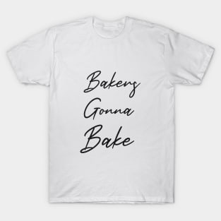 Bakers Gonna Bake T-Shirt